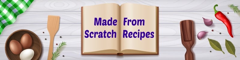 Made From Scratch Recipes Made From Scratch Recipes